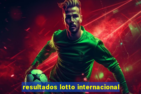 resultados lotto internacional